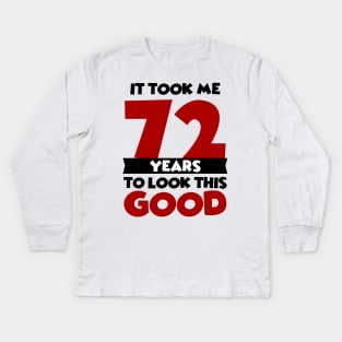 It took me 72 years to look this good Kids Long Sleeve T-Shirt